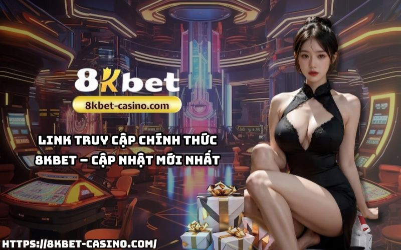 Link chính thức 8KBET, cập nhật nhanh nhất để anh em tham gia cá cược an toàn và tiện lợi Link chính thức 8KBET, cập nhật nhanh nhất để anh em tham gia cá cược an toàn và tiện lợi